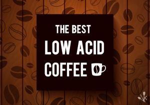 Best Low Acid Coffee Brands Reviewed In 2021