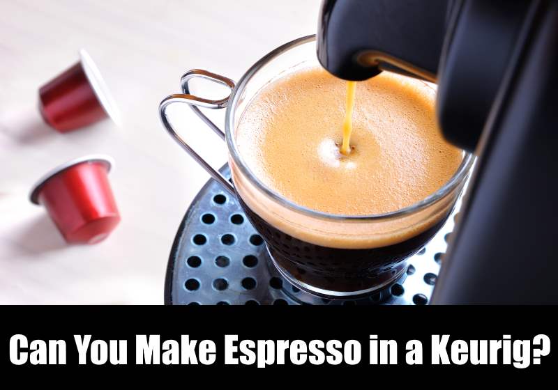 can you make espresso in a keurig