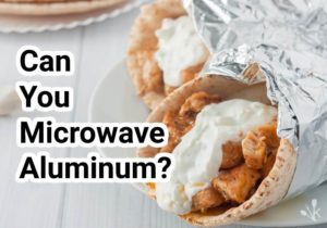 Can You Microwave Aluminum Foil?