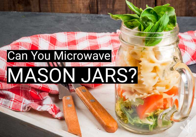 Can You Microwave Mason Jars? Is It Safe? | KitchenSanity