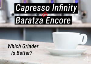 Capresso Infinity vs. Baratza Encore – Which Is A Better Grinder?