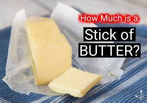 How Much Is A Stick Of Butter? Many Measurements!