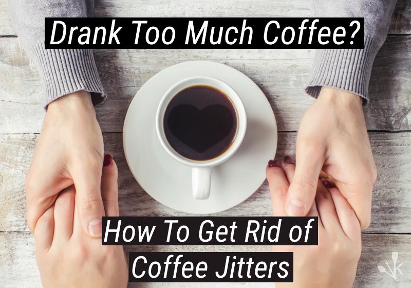 how to get rid of coffee jitters