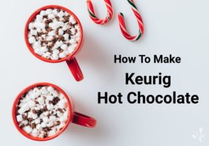 How To Make Keurig Hot Chocolate Taste Better