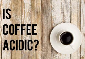 Is coffee acidic?