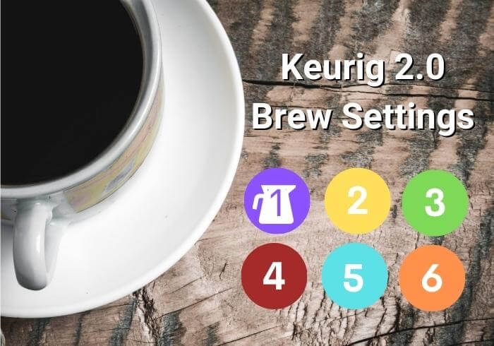Keurig 2.0 Brew Settings 1-6