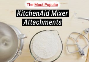 Best KitchenAid Mixer Attachments In 2021