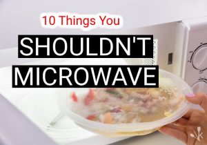 what not to put in a microwave