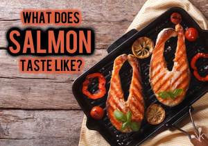 What Does Salmon Taste Like? Is It Healthy?